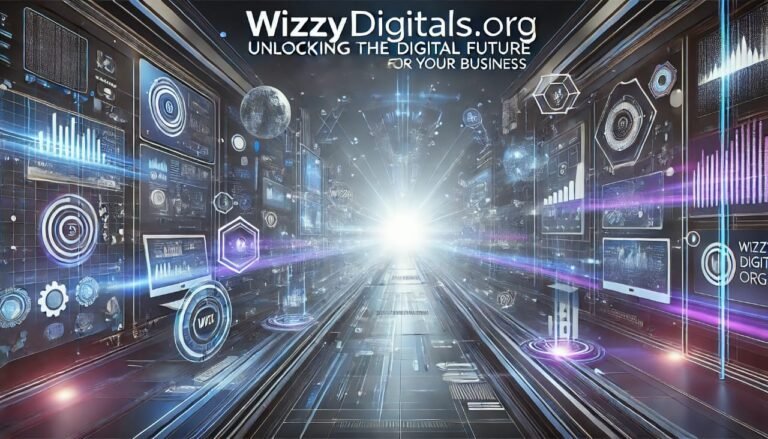 WizzyDigitals.org: Unlocking the Digital Future for Your Business